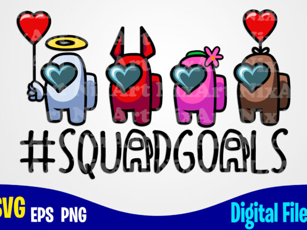 Squadgoals, valentines day svg, funny among us design svg eps, png files for cutting machines and print t shirt designs for sale t-shirt design png