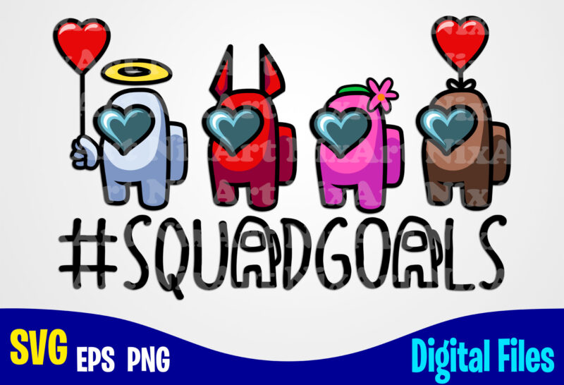 Squadgoals, Valentines day svg, Funny Among us design svg eps, png files for cutting machines and print t shirt designs for sale t-shirt design png