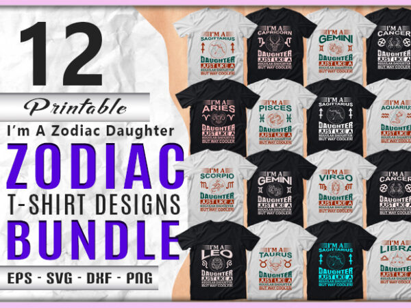 I’m a zodiac daughter 12 quotes t-shirt, svg designs bundle, aquarius sign,pisces sign,aries sign,taurus sign,gemini sign,cancer sign,leo sign,virgo sign,libra sign,scorpio sign,sagittarius sign,capricorn sign designs bundle