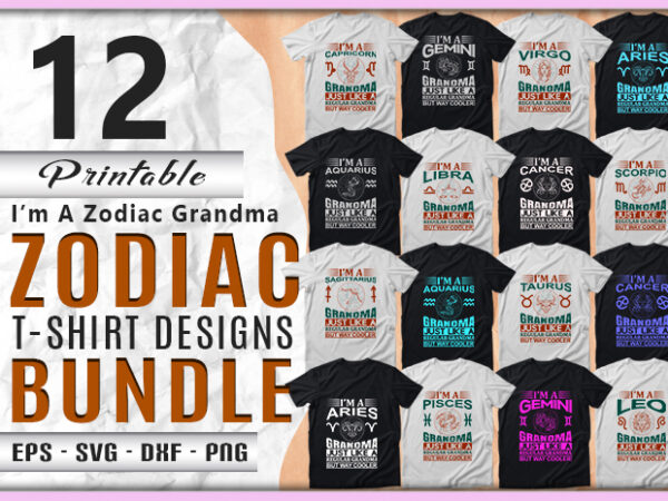 Download I M A Zodiac Grandma 12 Quotes T Shirt Svg Designs Bundle Aquarius Sign Pisces Sign Aries Sign Taurus Sign Gemini Sign Cancer Sign Leo Sign Virgo Sign Libra Sign Scorpio Sign Sagittarius Sign Capricorn Sign Designs Bundle Buy T Shirt Designs