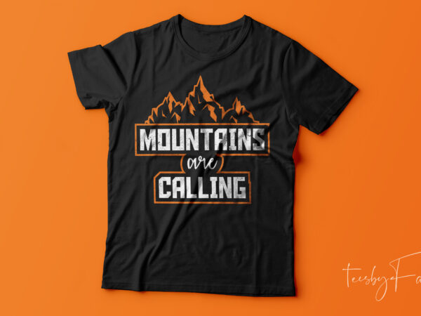 Mountains are calling, tshirt design for sale | travellers love, ready to print