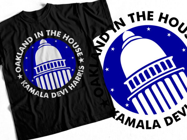 Oakland in the house – kamala devi harris – t-shirt design for sale