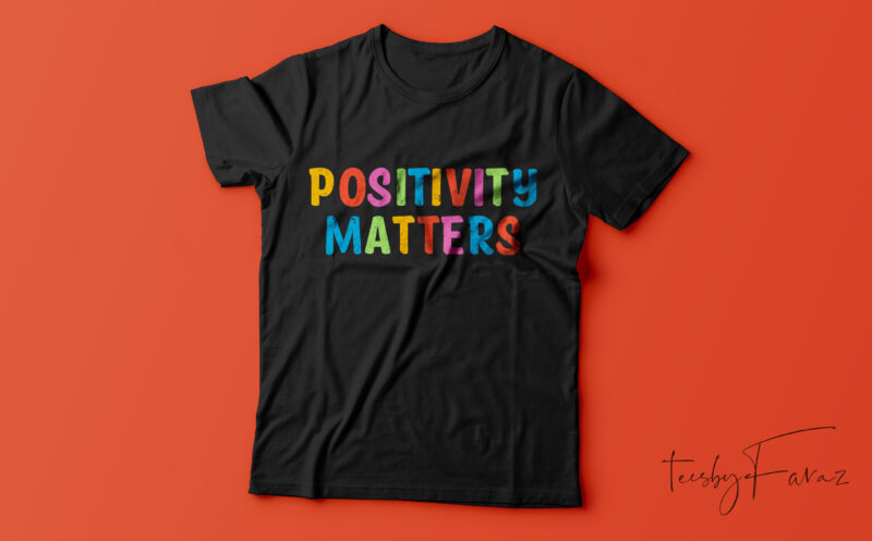 Positivity Matters, Ready to print t shirt for sale