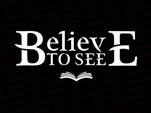 Believe to see t-shirt design