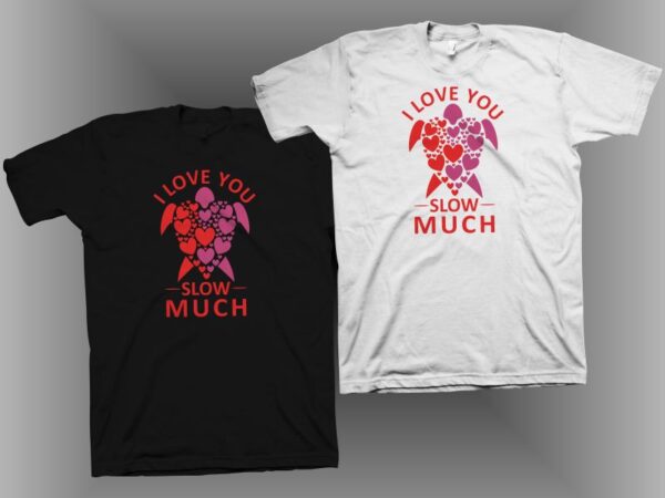 I love you slow much, funny declaration of love, funny love message, love t shirt design vector illustration for sale