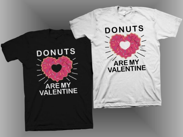 Donuts are my valentine t shirt design, funny valentine’s day greeting t shirt design, valentine’s day t shirt, donut t shirt, valentine t shirt design for commercial use