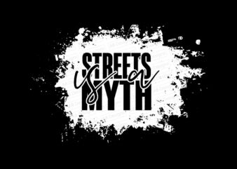 Streets is a myth T-Shirt Design