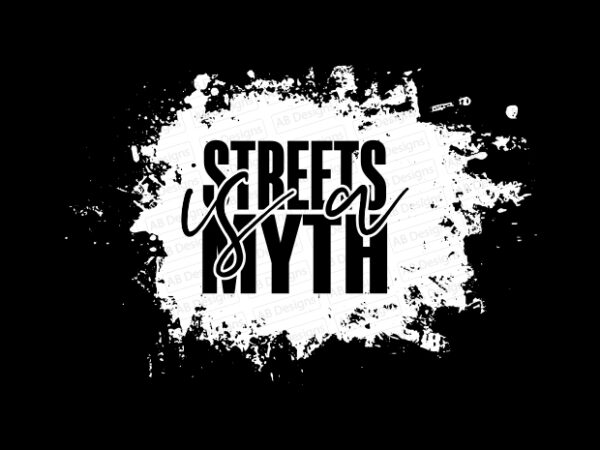 Streets is a myth t-shirt design