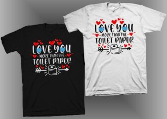 Love you more than the toilet paper, funny valentine quote, anti valentine quote, valentine’s day quote vector illustration, valentine’s day t shirt design, my valentines t shirt design, love t