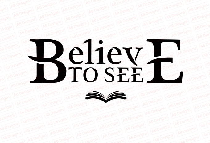 Believe to see T-Shirt Design