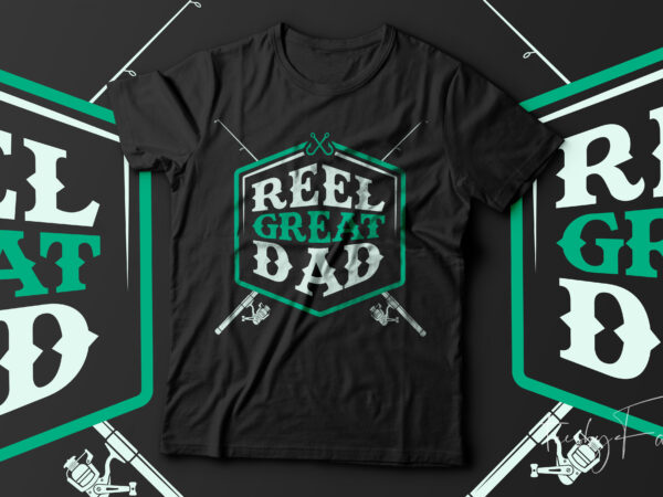 Reel great dad | fishing lover dad | t shirt design for sale