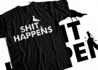 Shit Happens – Funny T-Shirt Design – Bird Poop