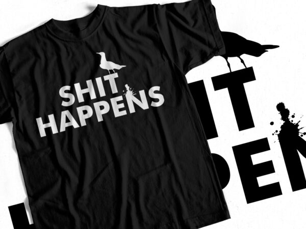 Shit happens – funny t-shirt design – bird poop
