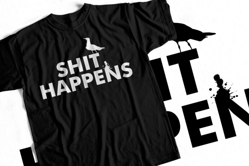 Shit Happens – Funny T-Shirt Design – Bird Poop