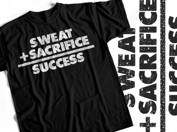 Sweat plus sacrifice equals to success – hustle design – gym design – top selling design