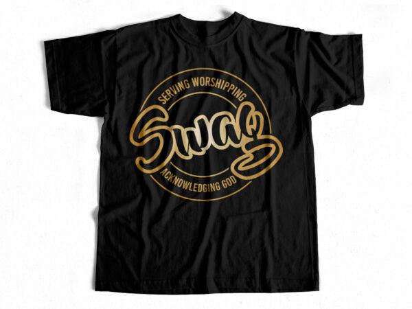Swag serving worshipping acknowledging god – t-shirt design for christians – christianity t shirt designs – god lovers