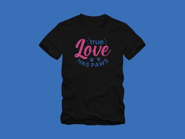 True love has paws – dog quote – cat quote – positive saying with paw – dog t shirt design – cat t shirt – animal t shirt design for