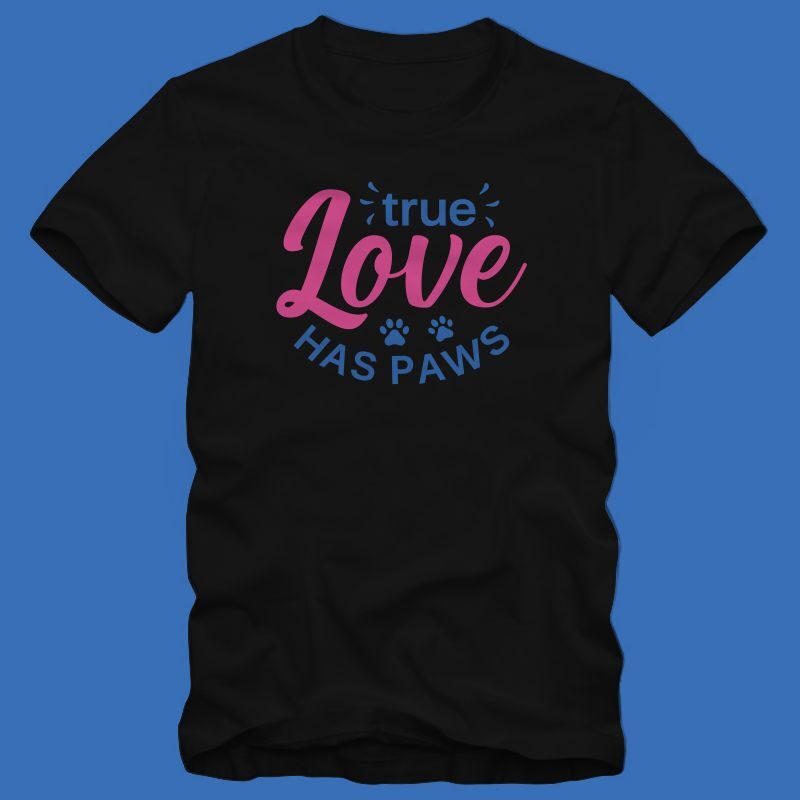 True Love Has Paws - dog quote - cat quote - positive saying with paw - dog t shirt design - cat t shirt - animal t shirt design for