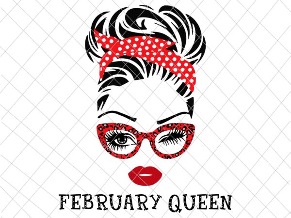 February queen svg, face eys svg, winked eye svg, girl february birthday svg, birthday vector, funny quote svg