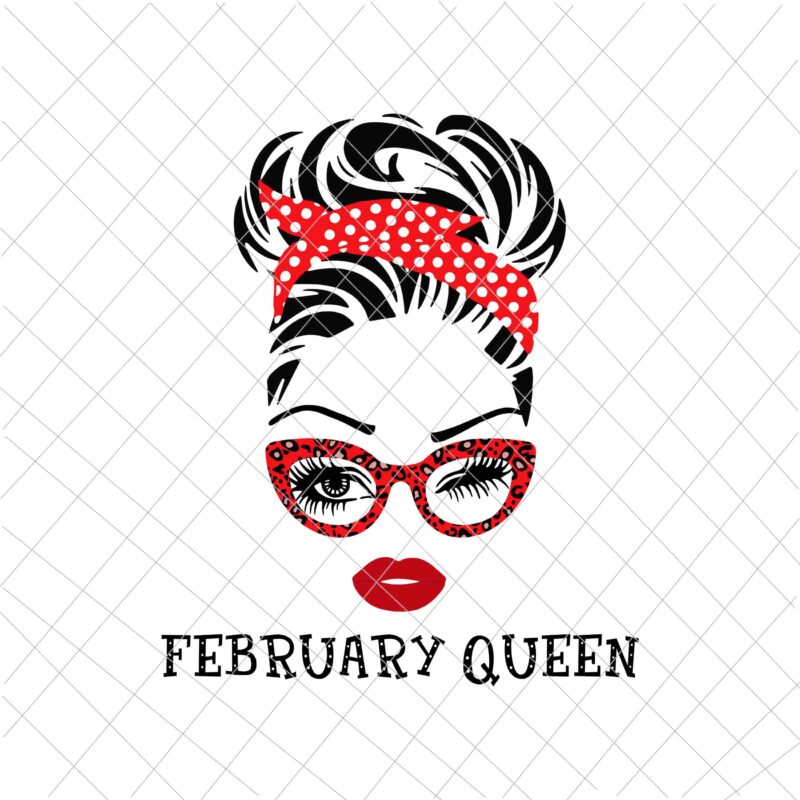 February Queen svg, face eys svg, winked eye svg, Girl February birthday svg, birthday vector, funny quote svg