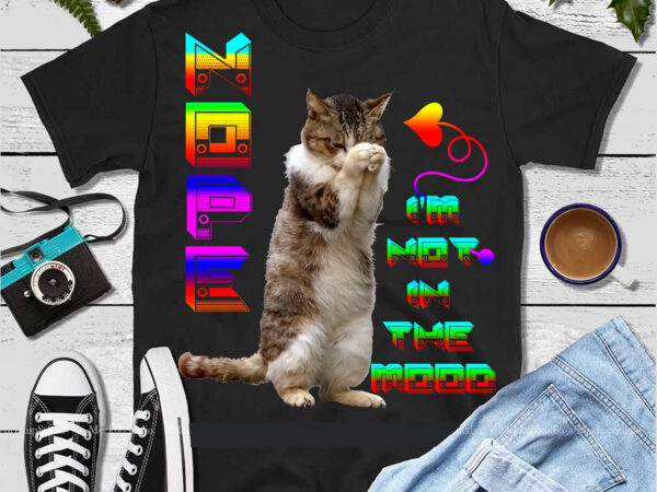 Cat png, nope, i’m not in the mood t shirt design vector, i’m not in the mood t shirt design