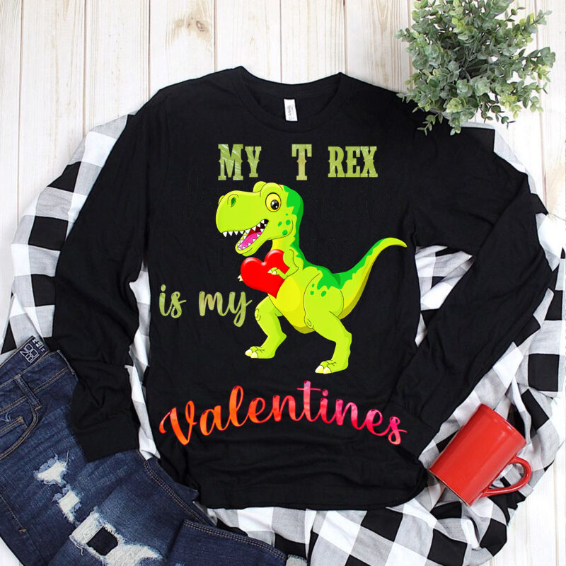 Dinosaur is my valentines t shirt design, My t rex is my valentines vector, My t rex is my valentines PNG, Valentines Happy Valentine's Day t shirt design, My t