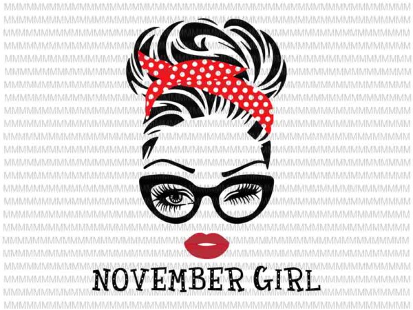 November girl svg, face eys svg, winked eye svg, november birthday svg, birthday vector, funny quote svg