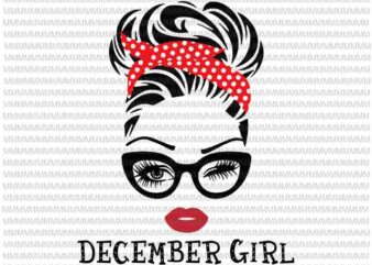 December girl svg, face eys svg, winked eye svg, December birthday svg, birthday vector, funny quote svg