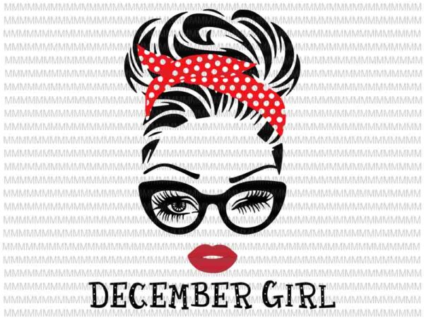 December girl svg, face eys svg, winked eye svg, december birthday svg, birthday vector, funny quote svg