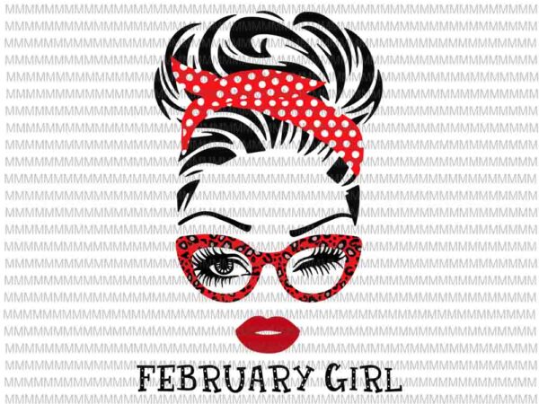 February girl svg, face eys svg, winked eye svg, girl february birthday svg, birthday vector, funny quote svg