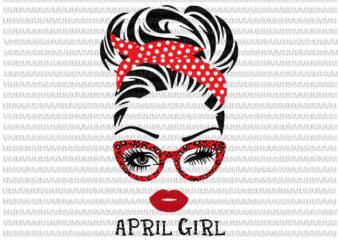 April girl svg, face eys svg, winked eye svg, Girl April birthday svg, birthday vector, funny quote svg
