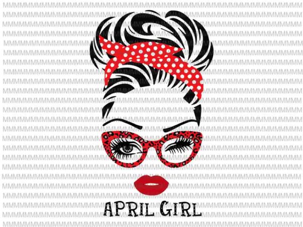April girl svg, face eys svg, winked eye svg, girl april birthday svg, birthday vector, funny quote svg