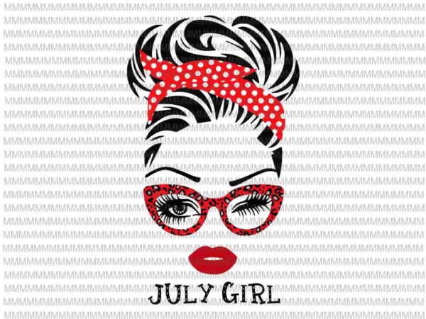 July girl svg, face eys svg, winked eye svg, girl july birthday svg, birthday vector, funny quote svg