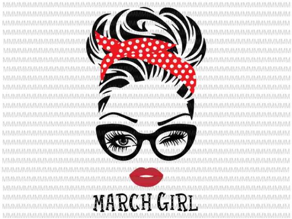 March girl svg, face eys svg, winked eye svg, march birthday svg, birthday vector, funny quote svg