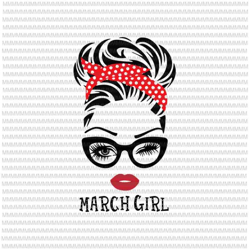 March girl svg, face eys svg, winked eye svg, March birthday svg, birthday vector, funny quote svg