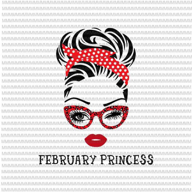 February Princess svg, face eys svg, winked eye svg, Girl February birthday svg, birthday vector, funny quote svg