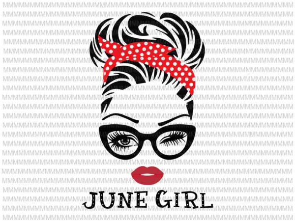 June girl svg, face eys svg, winked eye svg, june birthday svg, birthday vector, funny quote svg