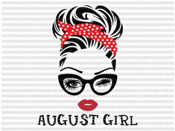 August girl svg, face eys svg, winked eye svg, august birthday svg, birthday vector, funny quote svg
