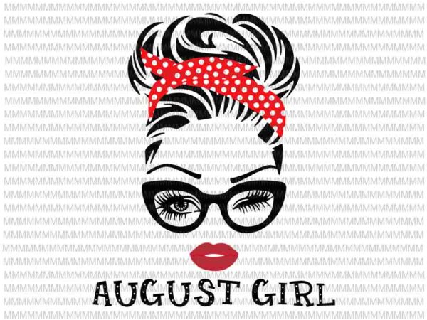 Download August Girl Svg Face Eys Svg Winked Eye Svg August Birthday Svg Birthday Vector Funny Quote Svg Buy T Shirt Designs