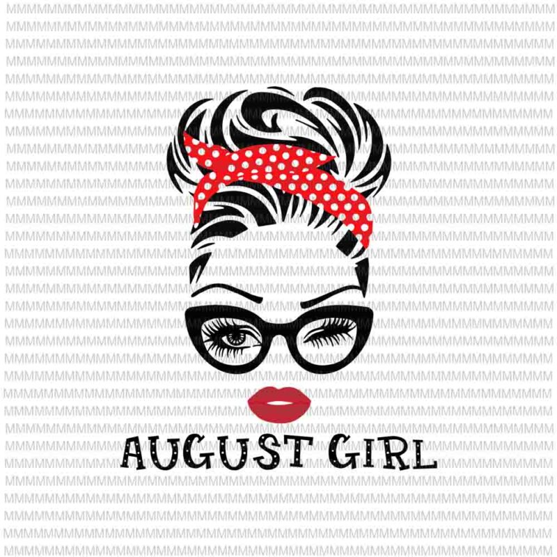 August girl svg, face eys svg, winked eye svg, August birthday svg, birthday vector, funny quote svg