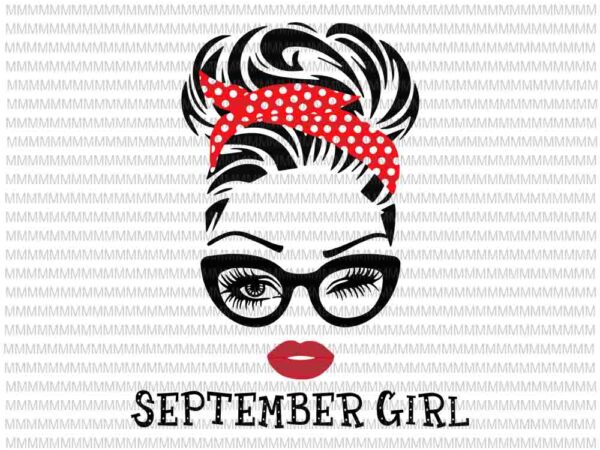 September girl svg, face eys svg, winked eye svg, september birthday svg, birthday vector, funny quote svg