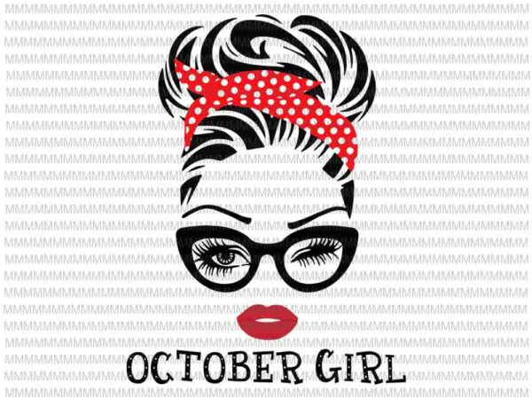 October girl svg, face eys svg, winked eye svg, october birthday svg, birthday vector, funny quote svg