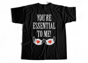 You are essential to me – Valentine’s Day T-Shirt Design