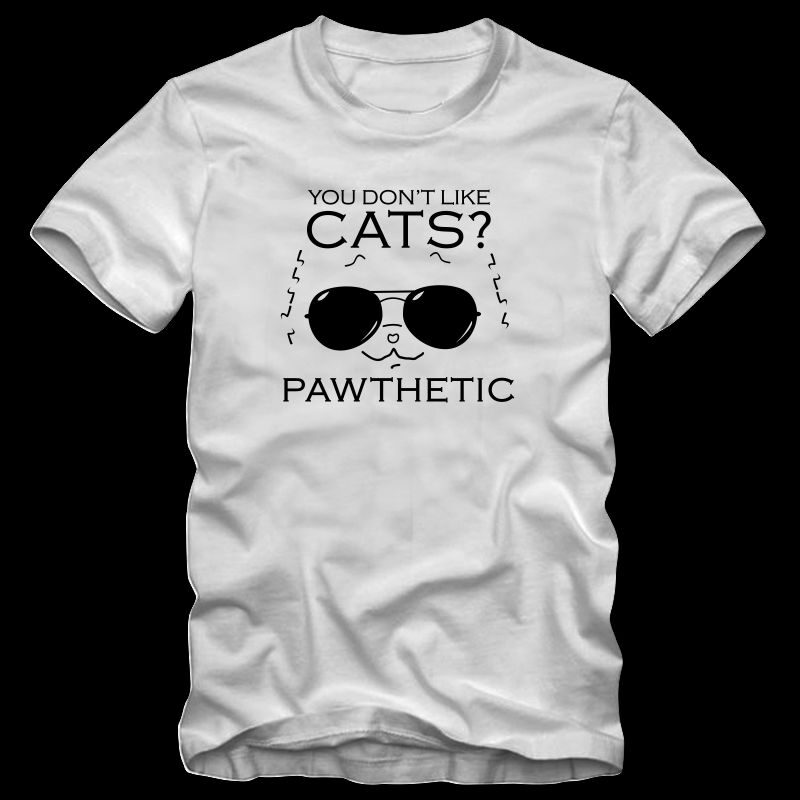 You don't like cats - Pawthetic, funny text with cool cat, cat t shirt design, dog t shirt design, cool cat, funny dog quote, cat and dog, dog t shirt