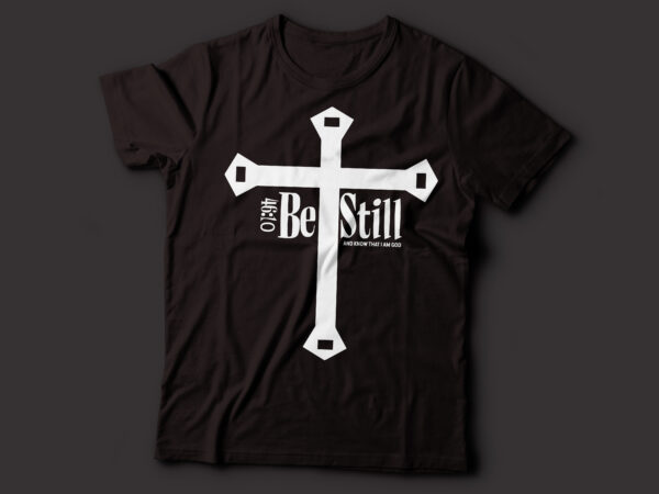 Be still, and know that i am god 46:10 christian design | bible t-shirt design