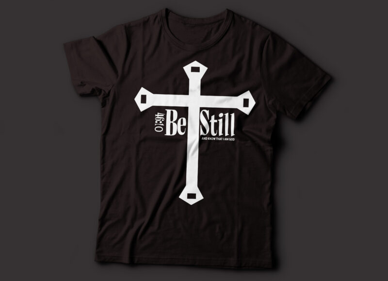 Be still, and know that I am God 46:10 Christian design | bible t-shirt design