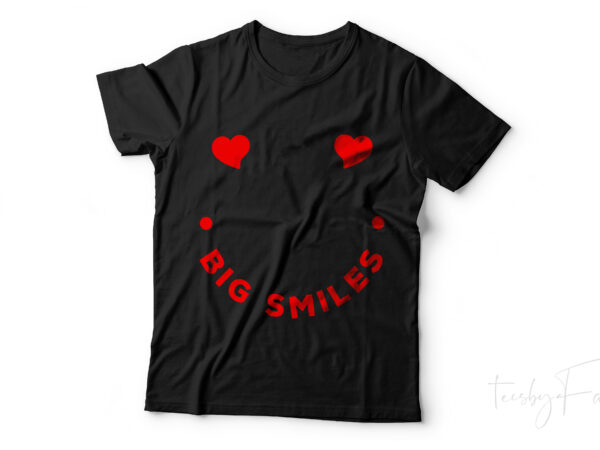 Big smiles, hearts t shirt design, love t shirt design, valentine tshirt design for sale