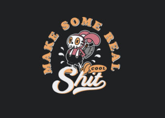 make some real cool shit t shirt designs for sale