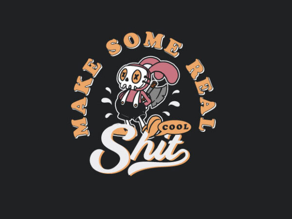 Make some real cool shit t shirt designs for sale