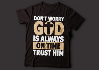 Dont worry GOD is always on time trust him bible t-shirt design | Christian t-shirt design